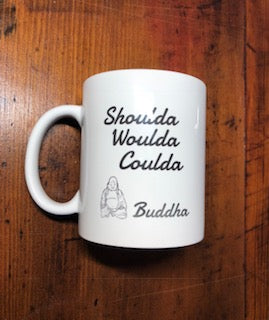 Shoulda Woulda Coulda Buddha