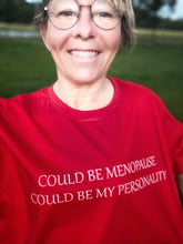 Could be menopause   Could be my personality Tshirt